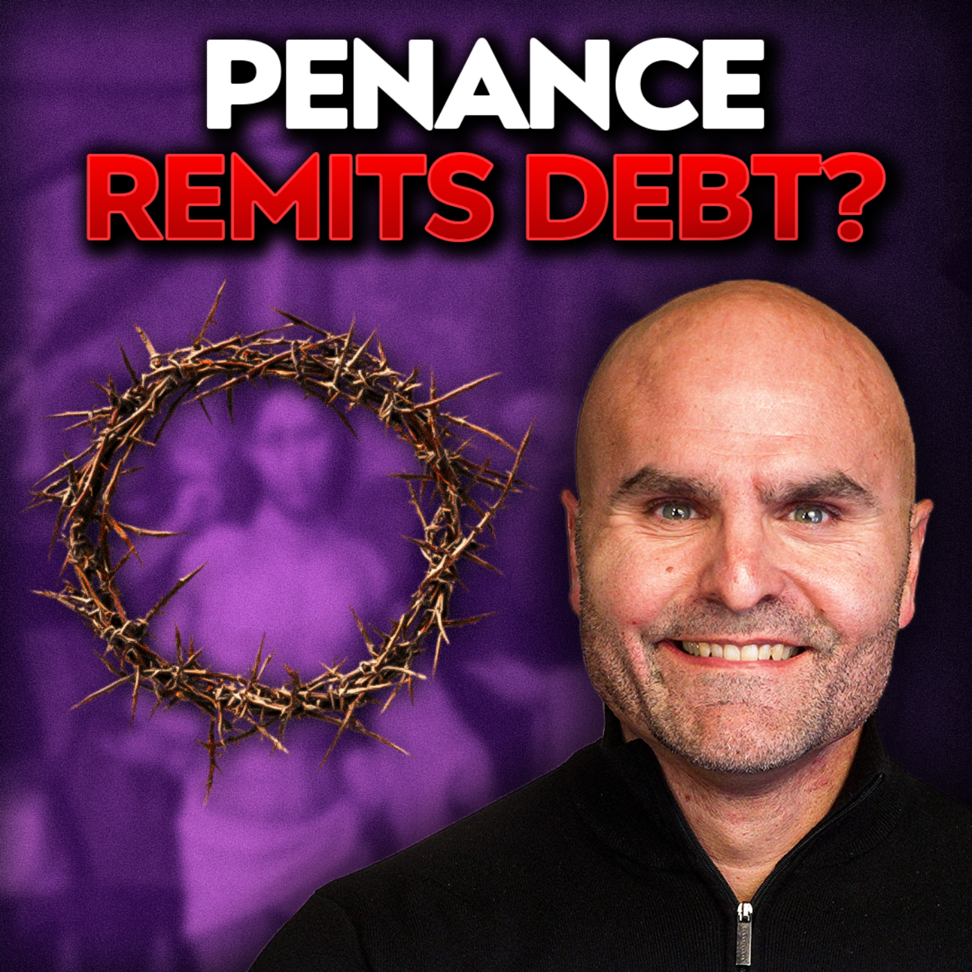 #012 If Jesus Paid it All, Why Do Penance? - Karlo Broussard episode artwork