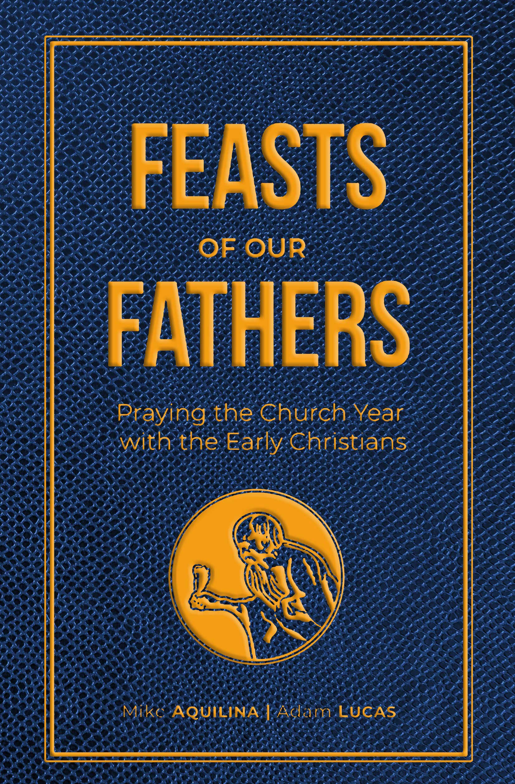 Image of the book Feasts of Our Fathers by Mike Aquilina and Adam Lucas