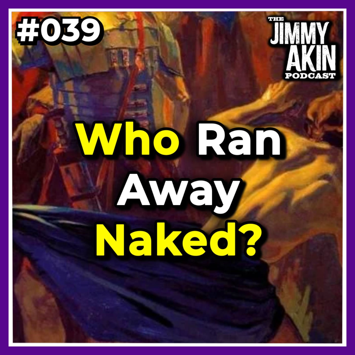 #039 Who Was the Young Man Who Ran Away Naked? - Jimmy Akin